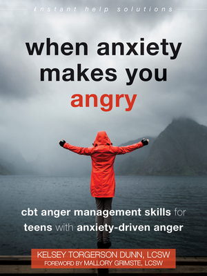 When Anxiety Makes You Angry: CBT Anger Management Skills for Teens with Anxiety-Driven Anger (Instant Help Solutions) Cover Image
