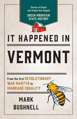 It Happened in Vermont: Stories of Events and People that Shaped Green Mountain State History, Second Edition By Mark Bushnell Cover Image