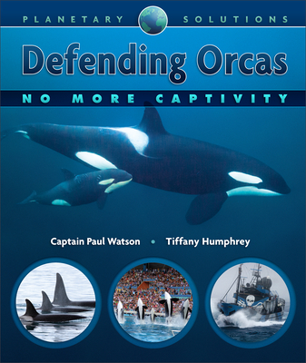 Defending Orcas: No More Captivity By Paul Watson, Tiffany Humphrey Cover Image