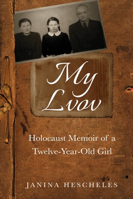 My Lvov: Holocaust Memoir of a Twelve-Year-Old Girl (Holocaust Survivor Memoirs WWII)