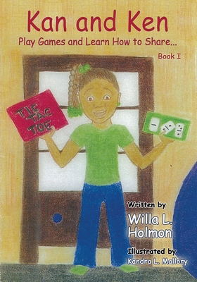 Kan and Ken Play Games and Learn How to Share By Willa L. Holmon Cover Image