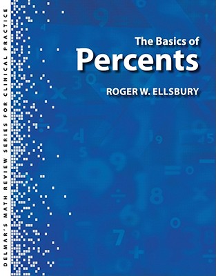 Delmar's Math Review Series for Health Care Professionals: The Basics of Percents (Looking for Basic Math Review?)