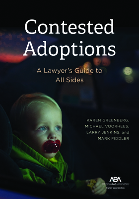 Contested Adoptions: A Lawyer's Guide to All Sides By Karen K. Greenberg, Larry S. Jenkins, Mark Fiddler Cover Image