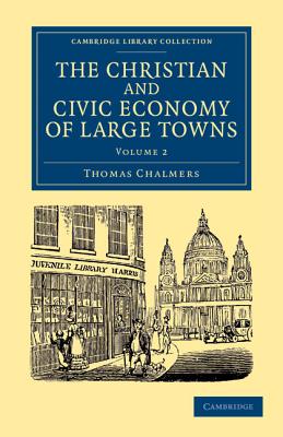 The Christian and Civic Economy of Large Towns: Volume 2 (Cambridge Library Collection - British and Irish History)