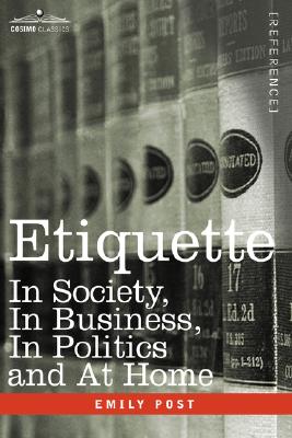 Etiquette: In Society, in Business, in Politics and at Home By Emily Post Cover Image