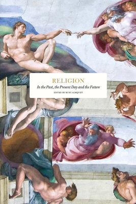 Religion: In the Past, the Present and the Future By Kurt Almqvist (Editor) Cover Image