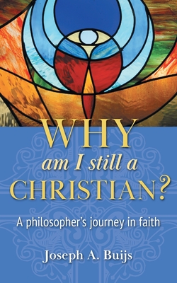 Why Am I Still a Christian?: A Philosopher's Journey in Faith Cover Image