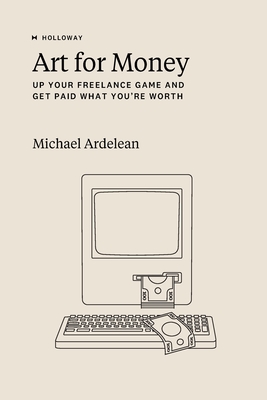 Art For Money: Up Your Freelance Game and Get Paid What You're Worth Cover Image