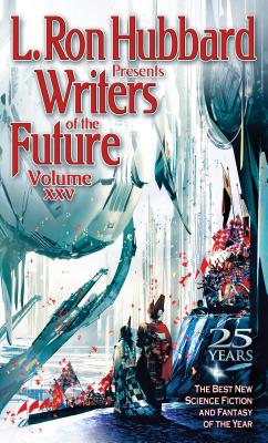 L. Ron Hubbard Presents Writers of the Future Volume 25: The Best New Science Fiction and Fantasy of the Year