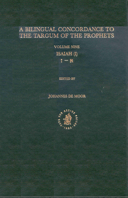 Bilingual Concordance to the Targum of the Prophets, Volume 9 Isaiah (Aleph - Zayin) By Johannes de Moor (Editor) Cover Image
