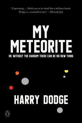 My Meteorite: Or, Without the Random There Can Be No New Thing Cover Image