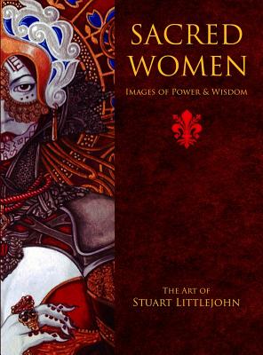 Sacred Women: Images of Power and Wisdom - The Art of Stuart Littlejohn Cover Image