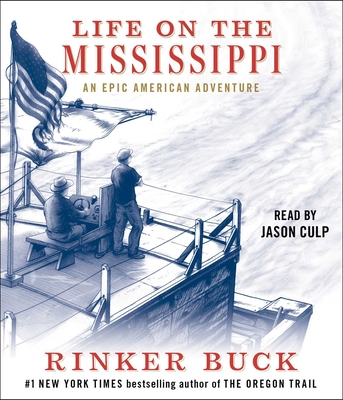Life on the Mississippi: An Epic American Adventure By Rinker Buck, Jason Culp (Read by) Cover Image