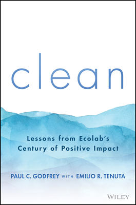 Clean: Lessons from Ecolab's Century of Positive Impact By Paul C. Godfrey, Emilio R. Tenuta Cover Image