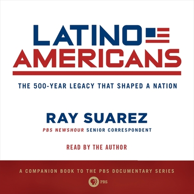 Latino Americans Lib/E: The 500-Year Legacy That Shaped a Nation Cover Image