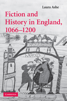 Fiction and History in England, 1066 1200 (Cambridge Studies in Medieval Literature #68)