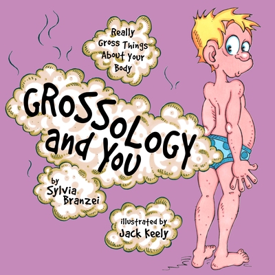 Cover for Grossology and You: Really Gross Things About Your Body