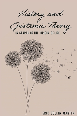History and Epistemic Theory in Search of the Origin of Life Cover Image