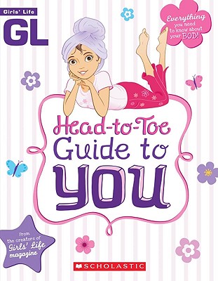 Girls' Life Head-to-Toe Guide To You Cover Image