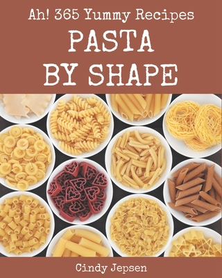 Ah! 365 Yummy Pasta by Shape Recipes: A Yummy Pasta by Shape Cookbook for  All Generation (Paperback) | Penguin Bookshop