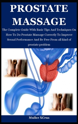 Lav aftensmad efter skole Fader fage Prostate Massage: The Complete Guide With Basic Tips And Techniques On How  To Do Prostate Massage Correctly To Improve Sexual Performanc (Paperback) |  Horizon Books