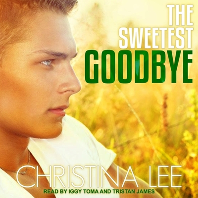 The Sweetest Goodbye Lib/E By Christina Lee, Tristan James (Read by), Iggy Toma (Read by) Cover Image