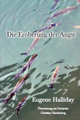 Die Eroberung der Angst (Die Gesammelten Werke Von Eugene Halliday #7) By Eugene Halliday, Christian Handschug (Translator), David Mahlowe (Editor) Cover Image