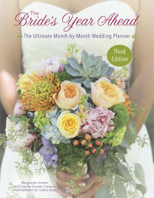 The Bride's Year Ahead - 3rd Edition: The Ultimate Month by Month Wedding Planner By Marguerite Smolen, Claudia Gryvatz Copquin Cover Image