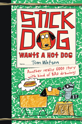Stick Dog Wants a Hot Dog By Tom Watson Cover Image