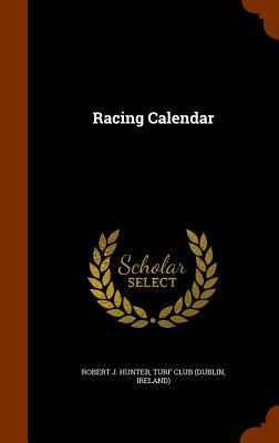 Racing Calendar By Robert J. Hunter, Ireland) Turf Club (Dublin (Created by) Cover Image