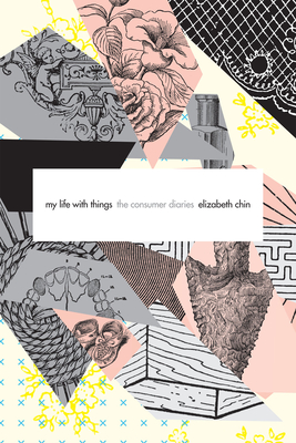 My Life with Things: The Consumer Diaries By Elizabeth Chin Cover Image