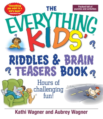 The Everything Kids Riddles & Brain Teasers Book: Hours of Challenging Fun (Everything® Kids) By Kathi Wagner, Aubrey Wagner Cover Image