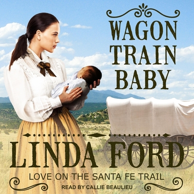 Wagon Train Baby Lib/E (Love on the Santa Fe Trail Series Lib/E #1)