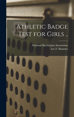 Athletic Badge Test for Girls .. By National Recreation Association (Created by), Lee Franklin Hanmer (Created by) Cover Image