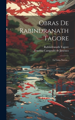 Obras De Rabindranath Tagore: La Luna Nueva... By Rabindranath Tagore, Zenobia Camprubí de Jiménez (Created by) Cover Image
