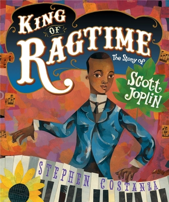 King of Ragtime: The Story of Scott Joplin By Stephen Costanza, Stephen Costanza (Illustrator) Cover Image