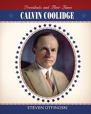 Calvin Coolidge (Presidents and Their Times) By Steven Otfinoski Cover Image