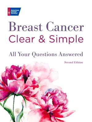 Breast Cancer Clear & Simple, Second edition: All Your Questions Answered (Clear & Simple: All Your Questions Answered series) Cover Image