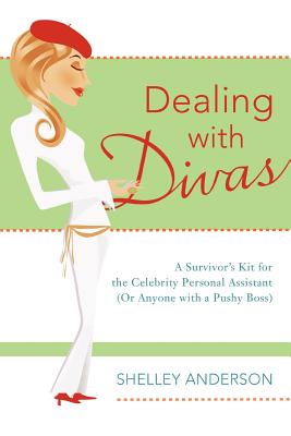 Dealing with Divas: A Survivor's Kit for the Celebrity Personal Assistant (Or Anyone with a Pushy Boss) Cover Image