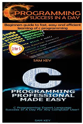 C Programming Success in a Day & C Programming Professional Made Easy Cover Image