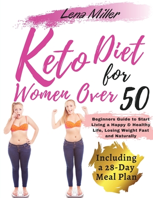 keto diet for women over 50: - The Ultimate Ketogenic Bible for Women Over 50. - Beginners Guide to Start Living a Happy & Healthy Life, Losing Wei Cover Image