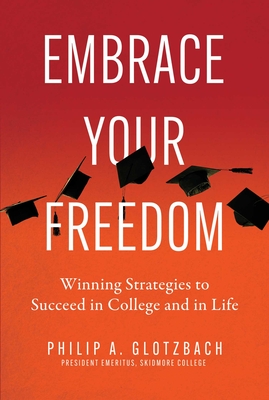 Embrace Your Freedom: Winning Strategies to Succeed in College and in Life Cover Image