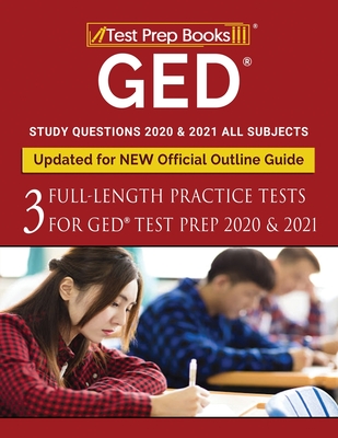 GED Study Questions 2020 & 2021 All Subjects: Three Full-Length Practice Tests for GED Test Prep 2020 & 2021 [Updated for NEW Official Outline Guide] Cover Image