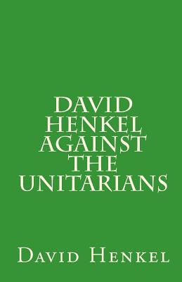 David Henkel Against the Unitarians By Louis a. Smith (Introduction by), David Henkel Cover Image