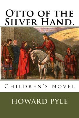 Otto of the Silver Hand.: Children's novel (Paperback