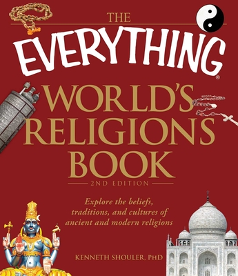 The Everything World's Religions Book: Explore the beliefs, traditions, and cultures of ancient and modern religions (Everything®) By Kenneth Shouler Cover Image