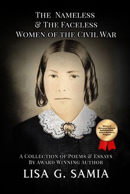 The Nameless and The Faceless Women of the Civil War: A Collection of Poems, Essays, and Historical Photos By Lisa G. Samia, Leslie D. Stuart (Editor) Cover Image