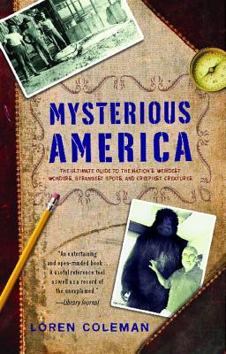 Mysterious America: The Ultimate Guide to the Nation's Weirdest Wonders, Strangest Spots, and Creepiest Creatures Cover Image