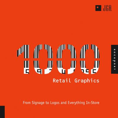 1000 Retail Graphics: From Signage to Logos and Everything for In-Store By Rockport Publishing (Manufactured by) Cover Image
