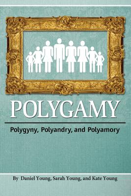 Polygamy: Polygyny, Polyandry, and Polyamory By Young Daniel, Young Sarah, Young Kate Cover Image
